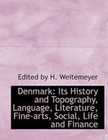 Denmark: Its History and Topography, Language, Literature, Fine-Arts, Social, Life and Finance 1240926685 Book Cover