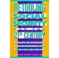 Retooling Social Security for the 21st Century: Right and Wrong Approaches to Reform 0877666024 Book Cover