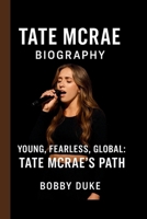 TATE MCRAE: YOUNG, FEARLESS, GLOBAL: TATE MCRAE’S PATH B0FTRGFMDV Book Cover