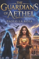 The Guardians of Aethel: A Magical Academy Fantasy with Ancient Secrets B0GDLX5KST Book Cover