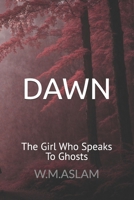 Dawn: The Girl Who Speaks To Ghosts 1500365033 Book Cover