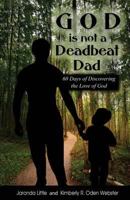 God is Not a Deadbeat Dad: 60 Days of Discovering the Love of God 1502569663 Book Cover