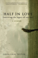 Half in Love: Surviving the Legacy of Suicide 1582437181 Book Cover