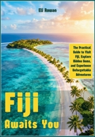 Fiji Awaits You: The Practical Guide to Visit Fiji, Explore Hidden Gems, and Experience Unforgettable Adventures B0HFDF1YRH Book Cover