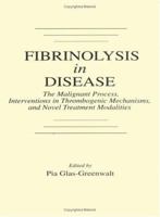 Fibrinolysis in DiseaseThe Malignant Process, Interventions in Thrombogenic Mechanisms, and Novel Treatment Modalities 0849360803 Book Cover