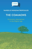 T﻿he Commons: Economic Alternatives in the Digital Age (Critical, Digital and Social Media Studies) 1912656833 Book Cover