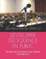 DÉVELOPPER L'ÉLOQUENCE EN PUBLIC: Secrets des Orateurs qui Savent Convaincre (French Edition) B08HG7TYJ4 Book Cover