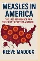 Measles in America: The 2025 Resurgence and the Fight to Protect a Nation B0GDV2N9X6 Book Cover