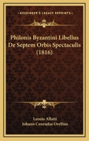 Philonis Byzantini Libellus De Septem Orbis Spectaculis (1816) 1160225869 Book Cover