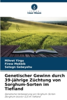 Genetischer Gewinn durch 39-jährige Züchtung von Sorghum-Sorten im Tiefland: Genetische Verbesserung von Sorghum-Sorten [Sorghum bicolor (L)] im Tiefland (German Edition) 6208662176 Book Cover