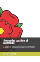 The Haunted Locations of Lancashire: A Look At Ghostly Lancastrian Hotspots B093MZB91F Book Cover