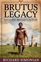 Brutus Legacy Founding Britain's Future 1962456196 Book Cover