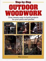 Step-By-Step Outdoor Woodwork : Over Twenty Easy-To-Build Projects for Your Patio and Garden 0517102579 Book Cover