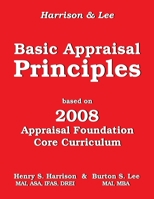 Basic Appraisal Principles: Based on the 2008 Appraisal Foundation Core Curriculum 1985233088 Book Cover