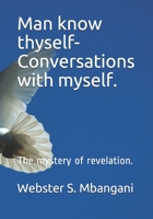 Man know thyself- Conversations with myself.: The mystery of revelation. 1980514305 Book Cover