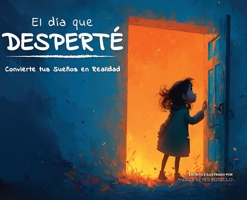 El Día que Desperté: Convierte tus Sueños en Realidad (Spanish Edition) B0FMJ57854 Book Cover