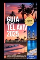 GUÍA DE VIAJE DE TEL AVIV 2025: Explore las playas, la cultura y la vida nocturna de la ciudad más vibrante del Mediterráneo Sin gastar mucho dinero (Spanish Edition) B0F7FFKT6R Book Cover