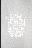 Heaven Is Under Our Feet as Well as Over Our Heads: Lined Notebook For Positive Inspiration. Ruled Journal For Kindness Emotion Passion. Unique ... Blank Composition Great For School Writing 1650895291 Book Cover