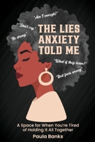 The Lies Anxiety Told Me: And I Believed Every Damn One B0FJQHDMK3 Book Cover