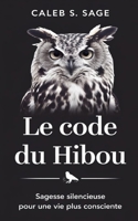 Le Code du Hibou: Sagesse Silencieuse pour une Vie Plus Consciente (French Edition) B0DPMG3FG9 Book Cover