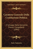 Carattere Generale Della Costituzione Politica: E Sviluppo Della Sovranita Presso I Longobardi (1895) 1160333955 Book Cover