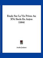 Etude Sur La Vie Privee Au XVe Siecle En Anjou (1884) 1120473209 Book Cover