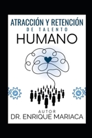 ATRACCIÓN Y RETENCIÓN DE TALENTO HUMANO: Filosofía Organizacional, Reclutamiento, Selección, Atracción de Talento, Liderazgo y Cultura basada en Valores (Spanish Edition) B0G6RJS1HR Book Cover