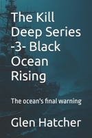The Kill Deep Series -3- Black Ocean Rising: The ocean's final warning B0H3JPGBPF Book Cover