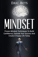 Growth Mindset: Proven Mindset Techniques to Build Confidence, Explode Your Success and Create a Happy Life Today 1535513241 Book Cover