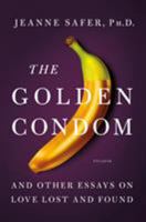 The Golden Condom: and Other Essays on Love Lost and Found 1250055768 Book Cover