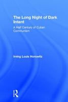 The Long Night of Dark Intent: A Half Century of Cuban Communism 1412808790 Book Cover