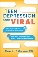 Teen Depression Gone Viral: Why Kids Are More Vulnerable Than Ever and How You Can Protect Your Child’s Health and Happiness 1462554415 Book Cover