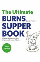 The Ultimate Burns Supper Book: A Practical (But Irreverent) Guide to Scotland's Greatest Celebration 1905222602 Book Cover