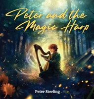 Peter and the Magic Harp: A Magical Tale of Overcoming Life's Challenges and Believing in Your Dreams B0H647G1TW Book Cover