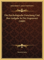 Die Psychologische Forschung Und Ihre Aufgabe In Der Gegenwart (1889) 1162136642 Book Cover