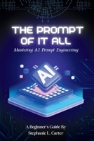 The Prompt of It All: Mastering AI Prompt Engineering B0DTVW3JN1 Book Cover