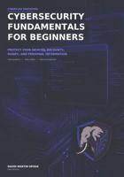Cybersecurity Fundamentals for Beginners: Protect Your Devices, Accounts, Money, and Personal Information (CyberTusk Digital Safety Series) B0HFFPXFZW Book Cover