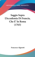 Saggio Sopra L'Accademia Di Francia, Che E' In Roma (1763) 1166147584 Book Cover