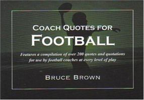 Coach Quotes For Football: A compilation of quotes and quotations for use by football coaches at every level of play (Coach Quotes) 1585188891 Book Cover
