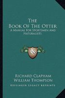 The Book of the Otter: A Manual for Sportsmen and Naturalists 1536843725 Book Cover