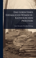 Das Leben Eines Ehemaligen Römisch-Katholischen Priesters (German Edition) 1023690225 Book Cover