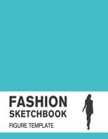 Fashion Sketchbook Figure Template: Easily Sketch Your Fashion Design with 200+ Large Figure Template 1794515593 Book Cover