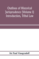 Outlines of historical jurisprudence (Volume I) Introduction, Tribal Law 9353974429 Book Cover