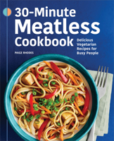30-Minute Meatless Cookbook: Delicious Vegetarian Recipes for Busy People 1638782105 Book Cover