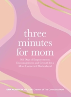 Three Minutes for Mom: 365 Days of Empowerment, Encouragement, and Growth for a More Connected Motherhood 1507223250 Book Cover