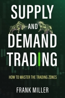 Supply and Demand Trading: How To Master The Trading Zones 1957999047 Book Cover