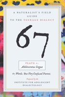 67: A Naturalist's Field Guide to the Teenage Dialect (The Field Guide Series) B0H7PZSQGZ Book Cover