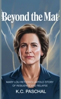 Beyond the Mat: Mary Lou Retton's Untold Story of Resilience and Relapse B0FHDVSH7K Book Cover