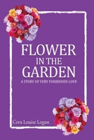 FLOWER IN THE GARDEN; A story of very forbidden love 1088129749 Book Cover