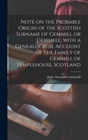 Note on the Probable Origin of the Scottish Surname of Gemmill or Gemmell: With a Genealogical Account of the Family of Gemmill of Templehouse, Scotland 1013573242 Book Cover